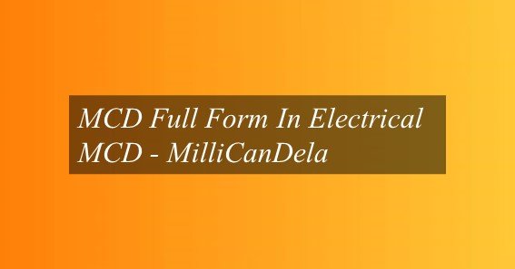 MCD Full Form In Electrical