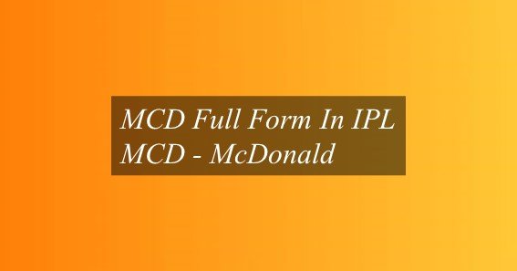 MCD Full Form In IPL