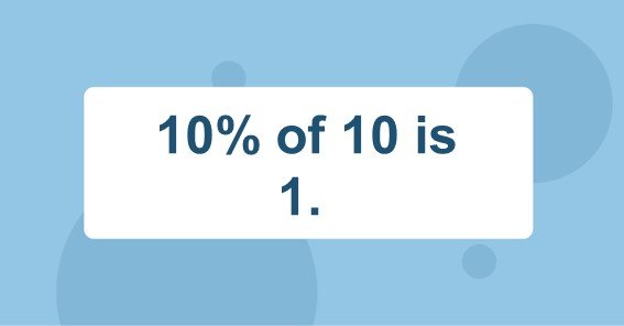 10% of 10 is 1