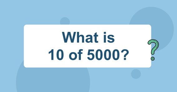 What is 10 of 5000