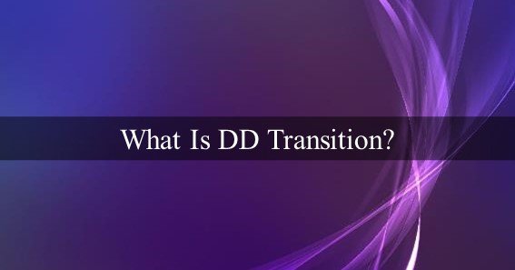 What Is DD Transition