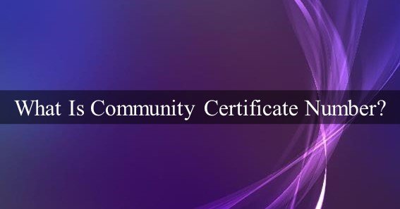 What Is Community Certificate Number
